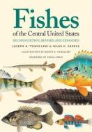 Fishes of the Central United States di Joseph R. Tomelleri, Mark E. Eberle edito da University Press of Kansas