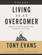 Living as an Overcomer Workbook: Eternal Motivation for Earthly Success di Tony Evans edito da HARVEST HOUSE PUBL