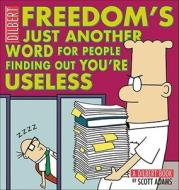 Freedom's Just Another Word for People Finding Out You're Useless: A Dilbert Book di Scott Adams edito da Andrews McMeel Publishing