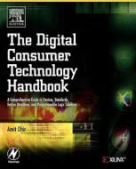 The Digital Consumer Technology Handbook: A Comprehensive Guide to Devices, Standards, Future Directions, and Programmab di Amit Dhir edito da NEWNES