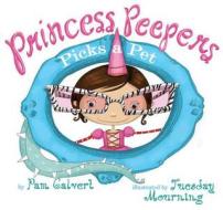 Princess Peepers Picks A Pet di PAM CALVERT edito da Brilliance Publishing Inc