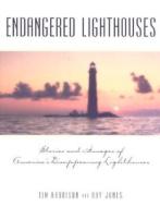 Endangered Lighthouses di Tim Harrison, Ray Jones edito da Rowman & Littlefield