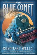 On the Blue Comet di Rosemary Wells edito da CANDLEWICK BOOKS