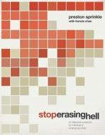 Stop Erasing Hell: An Interactive Workbook for Individual or Small-Group Study di Francis Chan, Preston Sprinkle edito da DAVID C COOK