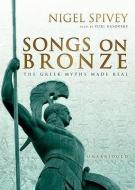Songs on Bronze: The Greek Myths Made Real di Nigel Spivey edito da Blackstone Audiobooks