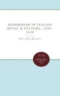 Mannerism in Italian Music and Culture, 1530-1630 di Maria Rika Maniates edito da University of N. Carolina Press