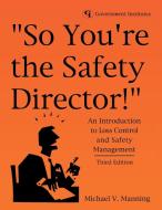 So You're the Safety Director! di Michael V. Manning edito da Government Institutes