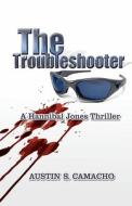 The Troubleshooter di Austin S. Camacho edito da Intrigue Publishing, LLC
