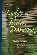 Lights in Water, Dancing: A Novel of Carding, Vermont di Sonja Hakala edito da FULL CIRCLE PUB & CONSULTING