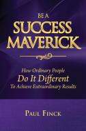Be a Success Maverick di Paul Finck edito da The Maverick Millionaire Publishing