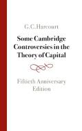 Some Cambridge Controversies In The Theory Of Capital di G. C. Harcourt edito da Cambridge University Press