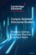 Corpus-Assisted Discourse Studies di Mathew Gillings, Gerlinde Mautner, Paul Baker edito da Cambridge University Press