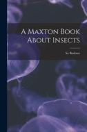 A Maxton Book About Insects di Sy Barlowe edito da LIGHTNING SOURCE INC