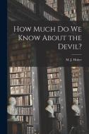 How Much Do We Know About the Devil? edito da LIGHTNING SOURCE INC