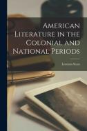 American Literature in the Colonial and National Periods di Lorenzo Sears edito da LIGHTNING SOURCE INC