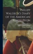 Philipp Waldeck's Diary of the American Revolution di Marion Dexter Learned, Philipp Waldeck edito da LEGARE STREET PR
