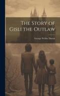 The Story of Gisli the Outlaw di George Webbe Dasent edito da LEGARE STREET PR