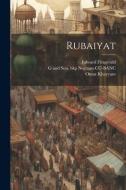 Rubaiyat di Edward Fitzgerald, Omar Khayyam, G. And Son Bkp Norman Cu-Banc edito da LEGARE STREET PR