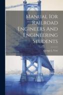 Manual Ior Railroad Engineers And Engineering Students di George Leonard Vose edito da LEGARE STREET PR
