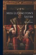 Miss Ludington's Sister di Edward Bellamy edito da Creative Media Partners, LLC