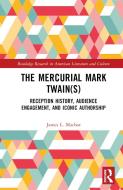 The Mercurial Mark Twain(s) di James L. Machor edito da Taylor & Francis Ltd