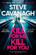 Kill For Me Kill For You di Steve Cavanagh edito da Headline Publishing Group