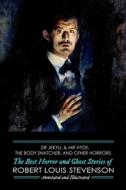 Dr Jekyll & Mr Hyde, The Body Snatcher, And Other Horrors di Robert Louis Stevenson edito da Independently Published