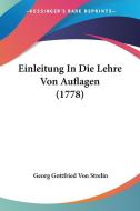 Einleitung in Die Lehre Von Auflagen (1778) di Georg Gottfried Von Strelin edito da Kessinger Publishing