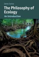 The Philosophy Of Ecology di James Justus edito da Cambridge University Press