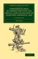 Conferences Held In Connection With The Special Loan Collection Of Scientific Apparatus, 1876 2 Volume Set di Various Authors edito da Cambridge University Press