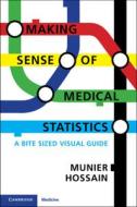 MAKING SENSE OF MEDICAL STATISTICS di MUNIER HOSSAIN edito da CAMBRIDGE UNIVERSITY PRESS
