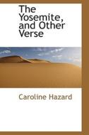 The Yosemite, And Other Verse di Caroline Hazard edito da Bibliolife