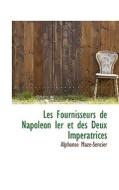 Les Fournisseurs De Napol On Ier Et Des Deux Imp Ratrices di Alphonse Maze-Sencier edito da Bibliolife