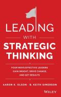 Leading with Strategic Thinking di Aaron K. Olson edito da John Wiley & Sons