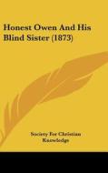 Honest Owen and His Blind Sister (1873) di For Chr Society for Christian Knowledge, Society for Christian Knowledge edito da Kessinger Publishing