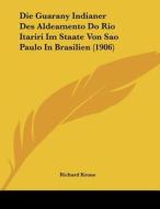 Die Guarany Indianer Des Aldeamento Do Rio Itariri Im Staate Von Sao Paulo in Brasilien (1906) di Richard Krone edito da Kessinger Publishing
