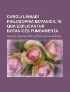 Caroli Linnaei Philosophia Botanica, in Qua Explicantur Botanices Fundamenta di Carl Von Linne edito da Rarebooksclub.com