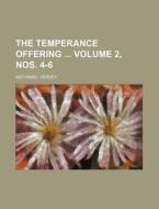 The Temperance Offering Volume 2, Nos. 4-6 di Nathaniel Hervey edito da Rarebooksclub.com