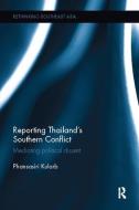 Reporting Thailand's Southern Conflict di Phansasiri (Chulalongkorn University Kularb edito da Taylor & Francis Ltd