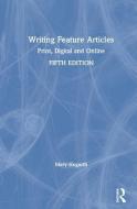 Writing Feature Articles di Mary Hogarth edito da Taylor & Francis Ltd