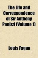 The Life And Correspondence Of Sir Antho di Louis Fagan edito da General Books