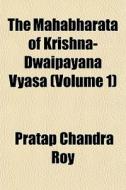 The Mahabharata Of Krishna-dwaipayana Vy di Pratap Chandra Roy edito da General Books