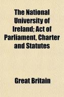 The National University Of Ireland; Act di Great Britain edito da General Books
