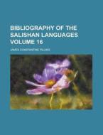 Bibliography of the Salishan Languages Volume 16 di James Constantine Pilling edito da Rarebooksclub.com