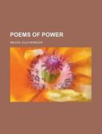 Poems Of Power di Ella Wheeler Wilcox edito da Rarebooksclub.com