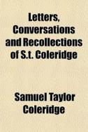 Letters, Conversations And Recollections di Samuel Taylor Coleridge edito da General Books