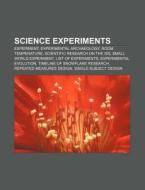 Science Experiments: Experiment, Experimental Archaeology, Room Temperature, Small World Experiment, List Of Experiments di Source Wikipedia edito da Books Llc