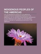 Indigenous Peoples Of The Americas: List Of Indigenous People Of The Americas, Classification Of Indigenous Peoples Of The Americas di Source Wikipedia edito da Books Llc, Wiki Series