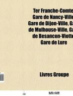 Ter Franche-comt : Gare De Nancy-ville, di Livres Groupe edito da Books LLC, Wiki Series