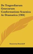 de Tragoediarum Graecarum Conformatione Scaenica AC Dramatica (1904) di Demetrius Detscheff edito da Kessinger Publishing